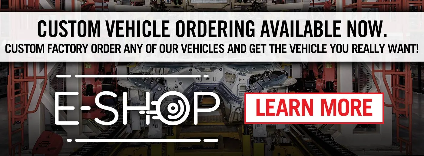 Custom Vehicle Ordering Available Now